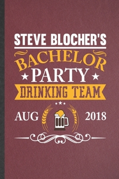 Paperback Steve Blockher's Bachelor Party Drinking Team Aug 2018: Lined Notebook For Bachelor Party. Ruled Journal For Wedding Planner Bridesmaid. Unique Studen Book