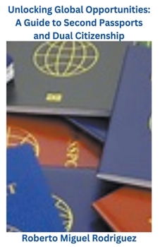 Paperback Unlocking Global Opportunities: A Guide to Second Passports for Dual Citizenship Book