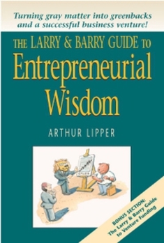 Paperback The Larry & Barry Guide to Entrepreneurial Wisdom Book