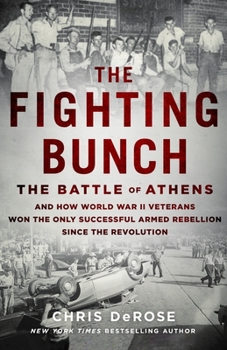 Hardcover The Fighting Bunch: The Battle of Athens and How World War II Veterans Won the Only Successful Armed Rebellion Since the Revolution Book