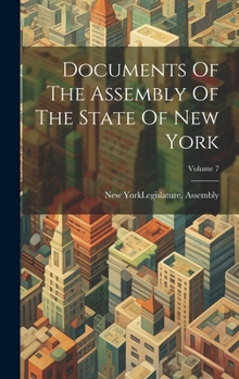 Hardcover Documents Of The Assembly Of The State Of New York; Volume 7 Book