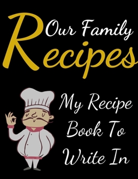 Paperback Our Family Recipes My Recipe Book To Write In: Blank Family Cookbook Recipe Gift 8.5" x 11" 120 pages ( Recipe Book to Write In Journal Cookbook ... i Book