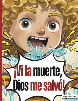 ¡Vi la muerte, Dios me salvó! (Spanish Edition)
