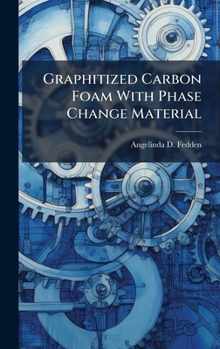Graphitized Carbon Foam With Phase Change Material
