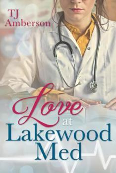 Love at Lakewood Med - Book #1 of the Lakewood