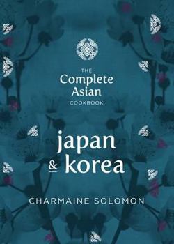 The Complete Asian Cookbook Series: Japan & Korea - Book  of the Complete Asian Cookbook