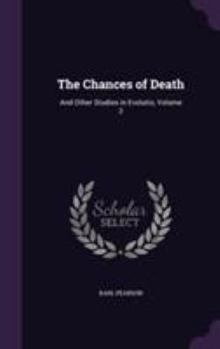 The Chances of Death, and Other Studies in Evolution; Volume 2