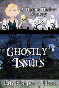 Ghostly Issues - Book #2 of the Harper Harlow