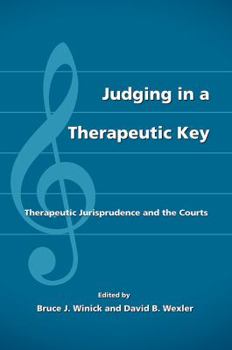 Hardcover Judging in a Therapeutic Key: Therapeutic Jurisprudence and the Courts Book