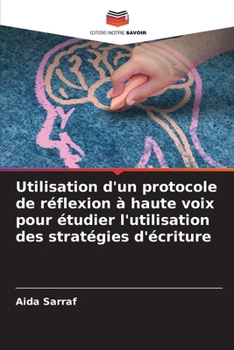 Paperback Utilisation d'un protocole de réflexion à haute voix pour étudier l'utilisation des stratégies d'écriture [French] Book