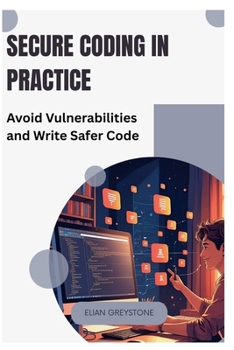 Paperback Secure Coding in Practice: Avoid Vulnerabilities and Write Safer Code Book