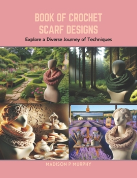 Paperback Book of Crochet Scarf Designs: Explore a Diverse Journey of Techniques Book