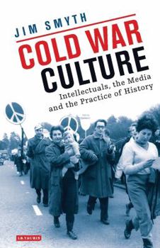 Hardcover Cold War Culture: Intellectuals, the Media and the Practice of History Book
