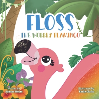 Paperback Floss the Wobbly Flamingo: A heart-warming story about differences, disability, teamwork and self-belief. Book