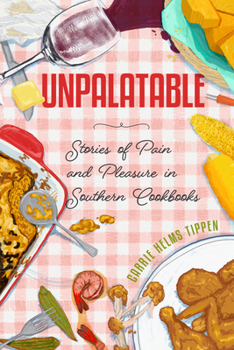 Hardcover Unpalatable: Stories of Pain and Pleasure in Southern Cookbooks Book