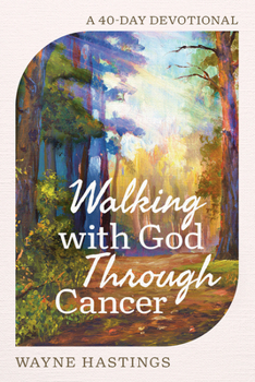 Hardcover Walking with God Through Cancer: A 40-Day Devotional Book