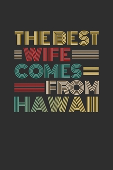 The Best Wife Comes From Hawaii: Weekly 100 page 6 x 9 Dated Calendar Planner and Notebook For 2019-2020 Academic Year Retro Wedding Anniversary notebook for Her to jot down ideas and notes