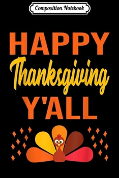 Composition Notebook: Happy Thanksgiving Day Ya'll Cute Holiday Party Turkey Gift  Journal/Notebook Blank Lined Ruled 6x9 100 Pages