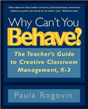 Paperback Why Can't You Behave?: The Teacher's Guide to Creative Classroom Management, K-3 Book