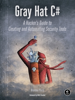 Paperback Gray Hat C#: A Hacker's Guide to Creating and Automating Security Tools Book