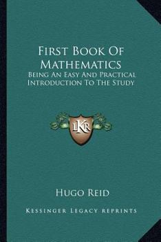 Paperback First Book Of Mathematics: Being An Easy And Practical Introduction To The Study Book