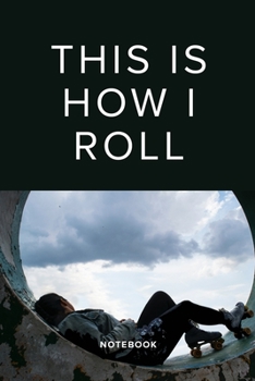 Paperback This Is How I Roll - Roller Skating Notebook: Blank Lined Gift Journal For Writing Book