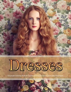 Paperback Dresses: Grayscale Coloring Book for Adults Looking for Stress Relief and Relaxation Book