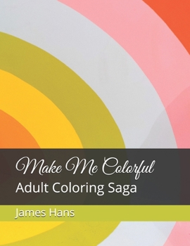 Paperback Make Me Colorful: Adult Coloring Saga Book