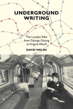 Hardcover Underground Writing: The London Tube from George Gissing to Virginia Woolf Book