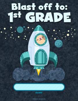 Paperback Blast Off to: 1ST GRADE: Primary Story Notebook - 8.5 x 11 - 110 story pages. Cute Rocket cover. Book