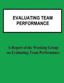 Paperback Evaluating Team Performance: A Report of the Working Group on Evaluating Team Performance Book