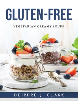 Paperback Gluten-Free: Vegetarian Creamy Soups Book