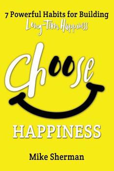 Paperback Choose Happiness: 7 Powerful Habits for Building Long-Term Happiness Book