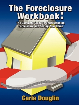 Paperback The Foreclosure Workbook: The Complete Guide to Understanding Foreclosure and Saving Your Home Book