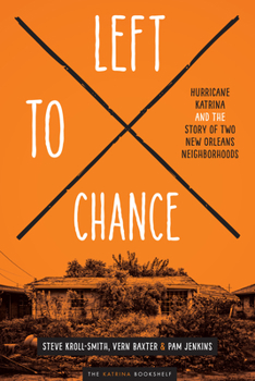 Left to Chance: Hurricane Katrina and the Story of Two New Orleans Neighborhoods - Book  of the Katrina Bookshelf