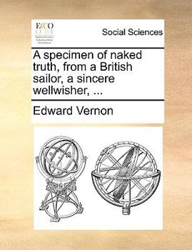 Paperback A specimen of naked truth, from a British sailor, a sincere wellwisher, ... Book