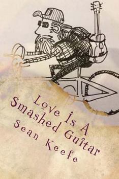 Paperback Love Is A Smashed Guitar: Collected Lyrics, Poetry & Writing 1996 - 2013 Book