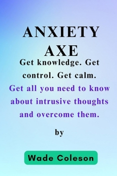 Paperback Anxiety Axe: Get knowledge. Get control. Get calm. Book