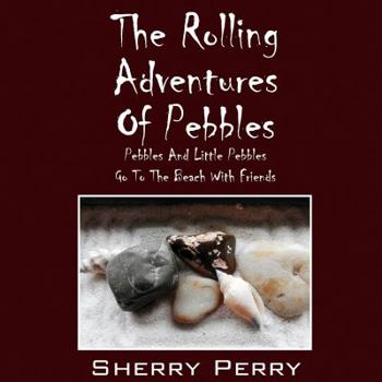 Paperback The Rolling Adventures of Pebbles: Pebbles and Little Pebbles Go to the Beach with Friends Book