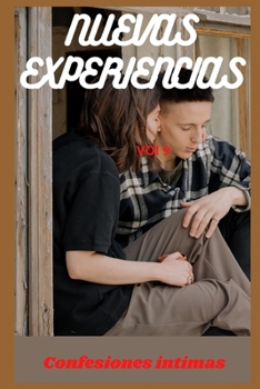 Nuevas experiencias (vol 9): Confesiones íntimas, confianza, historias eróticas, sexo adulto (Spanish Edition)