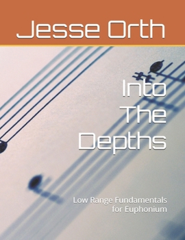 Paperback Into The Depths: Low Range Fundamentals for Euphonium Book
