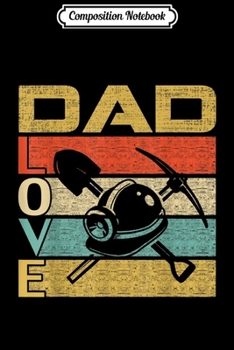Composition Notebook: Retro Vintage Dad Love Coal Miner Funny Father's Day Gift  Journal/Notebook Blank Lined Ruled 6x9 100 Pages