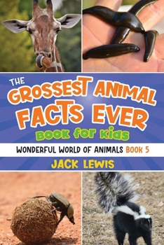 Paperback The Grossest Animal Facts Ever Book for Kids: Crazy photos and icky facts about the most shocking animals on the planet! Book