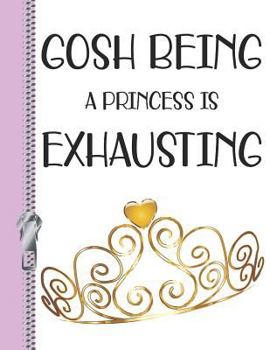 Paperback Gosh Being a Princess Is Exhausting: Drama Girl College Ruled Composition Writing Notebook Book