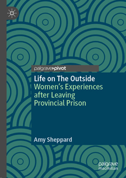 Hardcover Life on the Outside: Women's Experiences After Leaving Provincial Prison Book