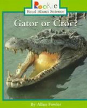 Gator or Croc? - Book  of the Rookie Read-About Science