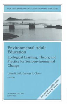 Environmental Adult Education: Ecological Learning, Theory, and Practice for Socioenvironmental Change: New Directions for Adult and Continuing Education ...                Adult & Continuing Educatio