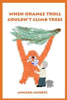 Paperback When Orange Troll Couldn't Climb Trees Book