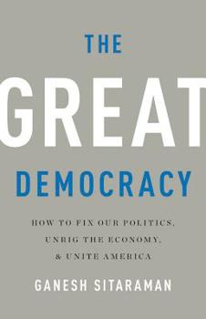 Hardcover The Great Democracy: How to Fix Our Politics, Unrig the Economy, and Unite America Book