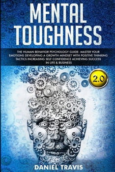 Paperback Mental Toughness 2.0: Mental Toughness: The Human Behavior Psychology guide: Master your Emotions developing a Growth Mindset with Positive Book